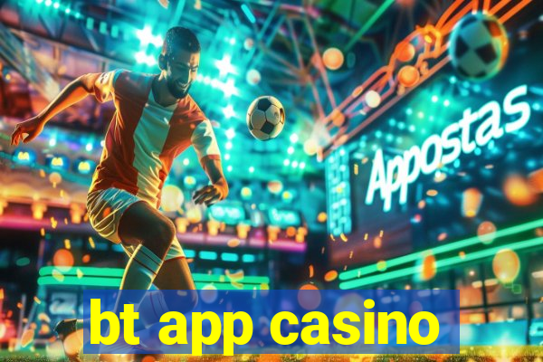 bt app casino